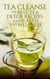 Tea Cleanse: The Best Tea Detox Recipes For Health And Wellness