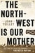 The North-West Is Our Mother - The Story of Louis Riel’s People, the Métis Nation