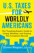 U.S. Taxes for Worldly Americans: The Traveling Expat's Guide to Living, Working, and Staying Tax Compliant Abroad (Updated for 2018)