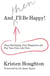 And THEN I'll Be Happy! - Stop Sabotaging Your Happiness and Put Your Own Li