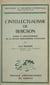 L'intellectualisme de Bergson - Genèse et développement de la notion bergsonienne d'intuition