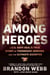 Among Heroes - A U.S. Navy SEAL's True Story of Friendship, Heroism, and the Ultimate Sacrifice