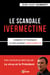 Le scandale Ivermectine - Comment et pourquoi ils ont bloqué l'anti-covid-19