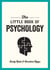 The Little Book of Psychology - An Introduction to the Key Psychologists and Theories You Need to Know