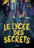 LE LYCEE DES SECRETS