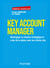 Key Account Manager - Développer la relation stratégique et créer de la valeur avec les clients clés