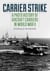 Carrier Strike - A Photo History of Aircraft Carriers in World War II