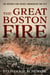 The Great Boston Fire - The Inferno That Nearly Incinerated the City