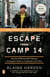 Escape from Camp 14 - One Man's Remarkable Odyssey from North Korea to Freedom in the West