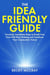 The Idea Friendly Guide: Practical, Immediate Steps to Break Free from Old-Way Thinking and Transform Your Community’s Future