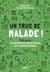 Un truc de malade - Petit guide d autodéfense humoristique pour hypocondriaque