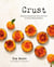 Crust - Essential Sweets and Savories from Victoria's Beloved Bakery