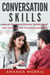 Conversation Skills: How to Overcome Shyness, Initiate Small Talk, and Scale Your Communication Skills