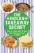 The Indian Takeaway Secret - How to Cook Your Favourite Indian Fast Food at Home