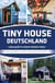 Tiny House Deutschland - Lebe groß in einem kleinen Haus