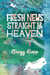 Fresh News Straight from Heaven