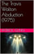 The Travis Walton Abduction (1975)