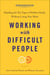 Working with Difficult People, Second Revised Edition - Handling the Ten Types of Problem People Without Losing Your Mind