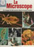 Le microscope - Un voyage de découverte dans le monde invisible
