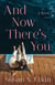 And Now There's You - A Novel