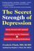 The Secret Strength of Depression, Fifth Edition - Newly Revised with Updated Information on the Treatment for Depression Including Medications