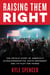 Raising Them Right - The Untold Story of America's Ultraconservative Youth Movement and Its Plot for Power