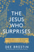 The Jesus Who Surprises - Opening Our Eyes to His Presence in All of Life and Scripture