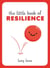 The Little Book of Resilience - Helpful Tips and Wise Words to Help You Bounce Back from Any Crisis