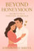 Beyond Honeymoon: Secrets To A Thriving marriage - Love, Humanity, Growth And Spirituality, #1