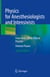 Physics for Anesthesiologists and Intensivists - From Daily Life to Clinical Practice