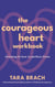 The Courageous Heart Workbook - How to Find Courage and Love in Tough Times – From the Bestselling Author of Radical Acceptance