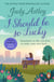 I Should Be So Lucky - an uplifting and hilarious novel from the ever astute Astley