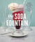 The Soda Fountain - Floats, Sundaes, Egg Creams & More--Stories and Flavors of an American Original [A Cookbook]