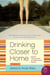 Drinking Closer to Home - A Novel