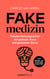 Fakemedizin - Falsche Heilversprechen skrupelloser Ärzte und gerissener Gurus