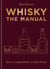 Whisky: The Manual - A no-nonsense guide to enjoying whisky in all its forms