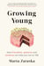 Growing Young - How Friendship, Optimism and Kindness Can Help You Live to 100
