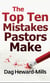 The Top Ten Mistakes Pastors Make - Work of Ministry, #4