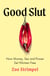 Good Slut - How Money, Sex and Power Set Women Free