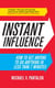 Instant Influence - How to Get Anyone to do Anything in Less Than 7 Minutes