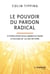 Le pouvoir du pardon radical - 5 étapes pour vous libérer du passé et accueillir la joie de vivre