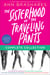 The Sisterhood of the Traveling Pants Complete Collection - The Sisterhood of the Traveling Pants; The Second Summer of the Sisterhood; Girls in Pants; Forever in Blue