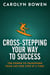 Cross-Stepping Your Way To Success: The Power to Transform Your Life One Step at a Time!