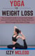Yoga for Weight Loss: The Complete Guide to Sustainable Weight Loss and Transforming Your Body, Mind, and Spirit Through the Power of Yoga