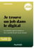 Je trouve un job dans le digital - Les métiers qui recrutent et des conseils de pro pour réussir