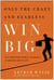 Only the Crazy and Fearless Win BIG! - The Surprising Secrets to Success in Business and in Life