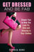Get Dressed and Be Fab: Simple Tips to Help You Look Fit, Slim and Amazing in Your Clothes - Fashion & Style