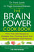 The Brain Power Cookbook - More Than 200 Recipes to Energize Your Thinking, Boost YourMood, and Sharpen Your Memory