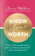 Know Your Worth - How to build your self-esteem, grow in confidence and worry less about what people think