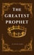 The Greatest Prophet - Original Christianity, #10